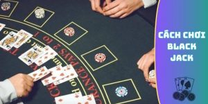 cách chơi Black Jack